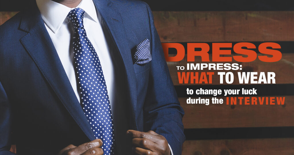 Dress to Impress: What to Wear to Change Your Luck During the Interview ...